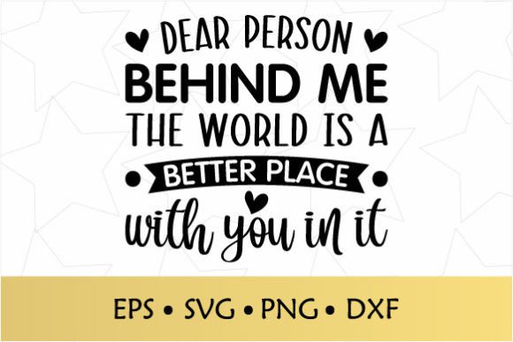 Dear Person Behind Me the World SVG for Crafts and Graphics