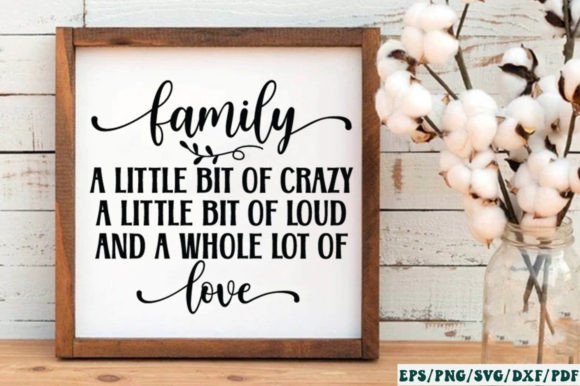 Family a Little Bit of Crazy a Little Bi - A Graphics Asset for Crafts