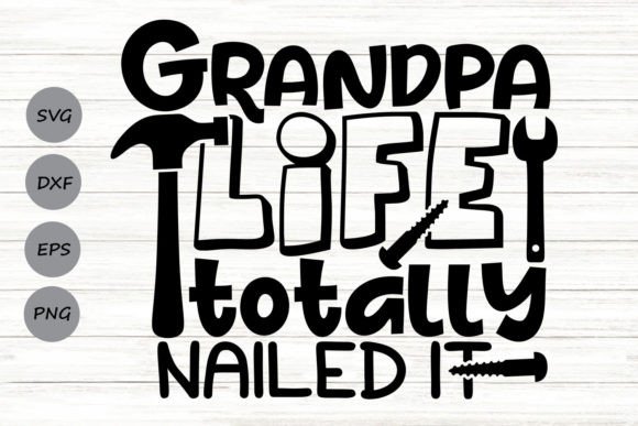 Grandpa Life Totally Nailed It Graphics for Crafts