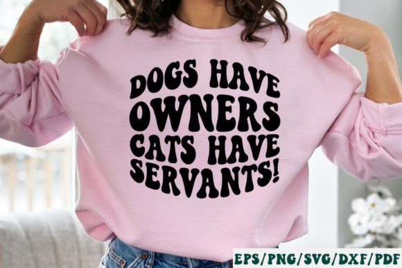 Graphic for Crafts: Dogs Have Owners Cats Have Servants Svg