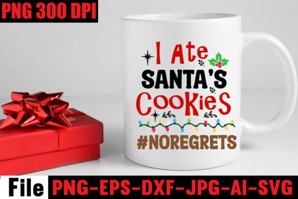 I Ate Santa’s Cookies noregrets Graphics for Crafts