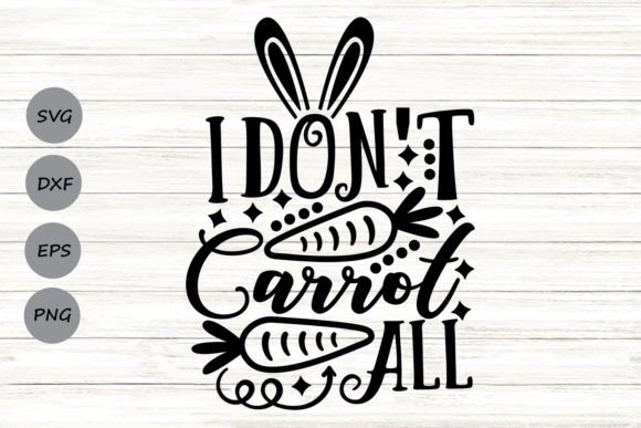 I Don’t Carrot All Svg Graphics for Crafts