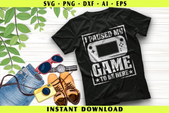 I Paused My Game to Be Here Graphics for Crafts and Content Publishing