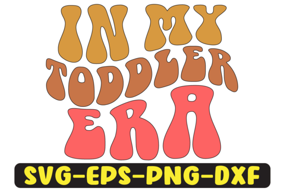 In My Toddler Era Png Sublimation Graphics for Crafts