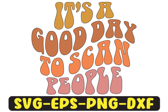It's a Good Day to Scan People Printable - A Groovy Graphic for Crafts