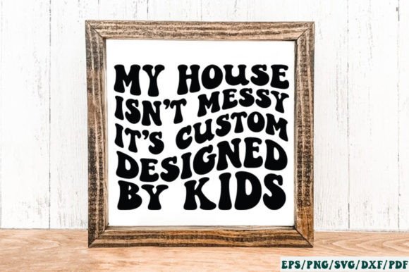 My House Isn't Messy It’s Custom Designed Graphics